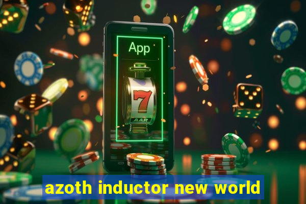 azoth inductor new world